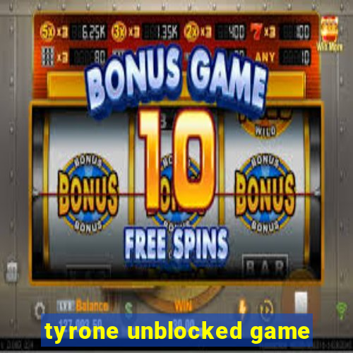 tyrone unblocked game